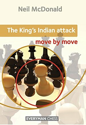 The King's Indian Attack: Move by Move by Neil McDonald