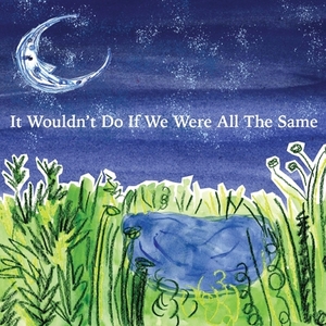 It Wouldn't Do If We Were All The Same by Elizabeth Lewis