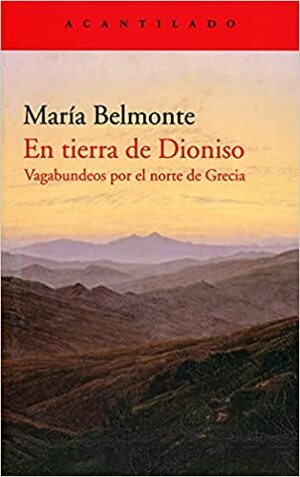 En tierra de Dioniso: Vagabundos por el norte de Grecia by María Belmonte