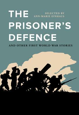 The Prisoner's Defence: And Other First World War Stories by 