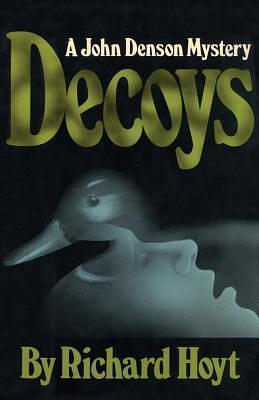 Decoys: A John Denson Mystery by Richard Hoyt, Richard Hoyt