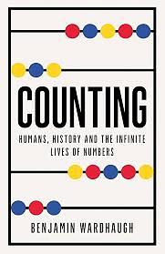Counting: Humans, History and the Infinite Lives of Numbers by Benjamin Wardhaugh