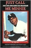 Just Call Me Minnie: My Six Decades in Baseball by Minnie Minoso, Herb Fagen