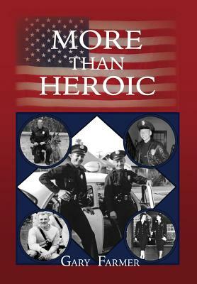 More Than Heroic: The Spoken Words of Those Who Served With The Los Angeles Police Department by Gary Farmer