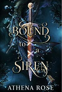 Bound to a Siren by Athena Rose