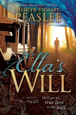 Ella's Will: He'll Get His True Love to the Ball by Jessilyn Stewart Peaslee