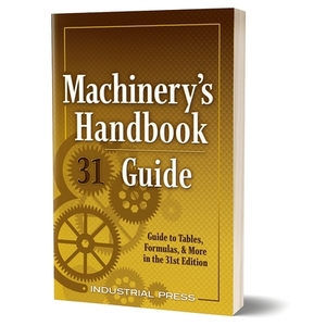 Machinery's Handbook Guide: A Guide to Tables, Formulas, & More in the 31st Edition by Henry Ryffel, Franklin D. Jones, John Milton Amiss