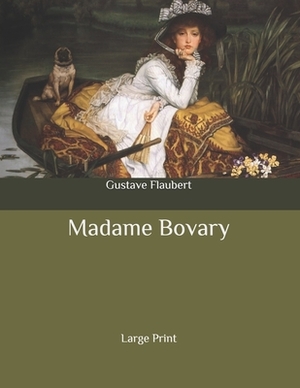 Madame Bovary: Large Print by Gustave Flaubert