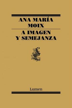 A imagen y semejanza by Ana María Moix