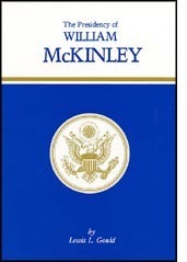 The Presidency of William McKinley by Lewis L. Gould