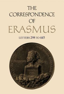 The Correspondence of Erasmus: Letters 298 to 445, Volume 3 by Desiderius Erasmus