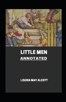 Little Men (Little Women Trilogy #2) Annotated by Louisa May Alcott