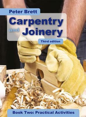 Carpentry and Joinery Book Two: Practical Activities Third Edition by Peter Brett