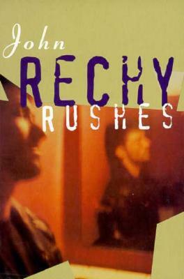 Rushes by Rechy, John Rechy