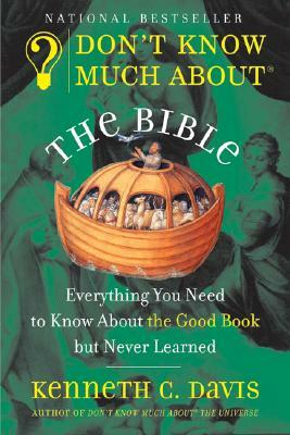 Don't Know Much about the Bible: Everything You Need to Know about the Good Book But Never Learned by Kenneth C. Davis