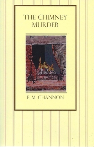 The Chimney Murder by E.M. Channon