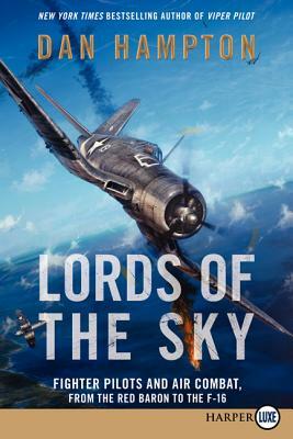 Lords of the Sky: Fighter Pilots and Air Combat, from the Red Baron to the F-16 by Dan Hampton