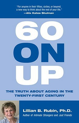 60 on Up (the Truth about Aging in the Twenty-First Century) by Lillian Rubin