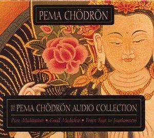 The Pema Chodron Audio Collection: Pure Meditation / Good Medicine / From Fear to Fearlessness by Pema Chödrön, Pema Chödrön