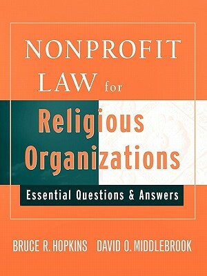 Nonprofit Law for Religious Organizations: Essential Questions & Answers by Bruce R. Hopkins, David Middlebrook