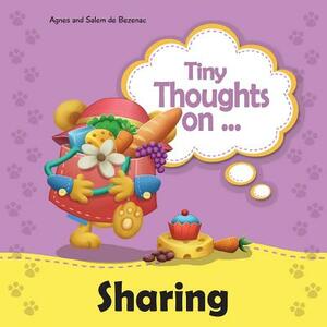 Tiny Thoughts on Sharing: The joys of being unselfishness by Salem De Bezenac, Agnes De Bezenac