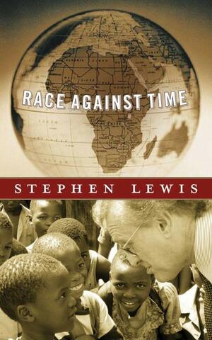 Race Against Time (CBC Massey Lectures Series) (CBC Massey Lecture) by Stephen Lewis
