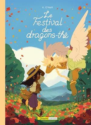 Le festival des dragons-thé by K. O'Neill