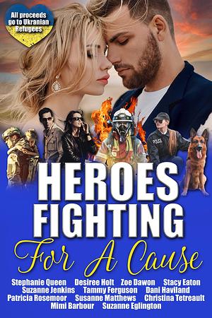 Heroes Fighting for a Cause by Stephanie Queen, Stephanie Queen, Desiree Holt, Zoe Dawson