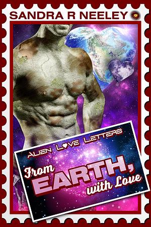 From Earth, with Love by Sandra R. Neeley