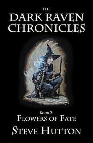 Flowers of Fate: Dark Raven Chronicles by Steve Hutton, Hilary Emeny