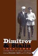 Dimitrov and Stalin: 1934-1943 : Letters from the Soviet Archives by Alexander Dallin, F. I. Firsov, Spruance Professor of International History Alexander Dallin, Fridrikh Igorevich Firsov