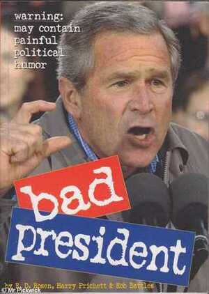 Bad President by R.D. Rosen, James Friedman, Rob Battles, Harry Prichett