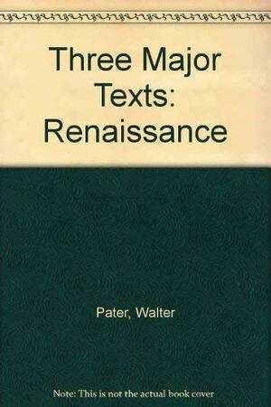 Walter Pater: Three Major Texts by Walter Pater