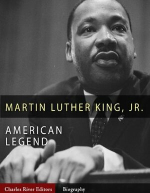 American Legends: The Life of Martin Luther King Jr. by Charles River Editors