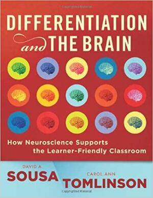 Differentiation and the Brain: How Neuroscience Supports the Learner-Friendly Classroom by Carol Ann Tomlinson, David A. Sousa