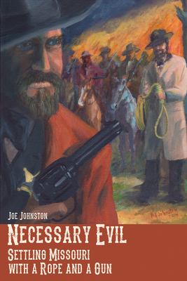 Necessary Evil: Settling Missouri with a Rope and a Gun by Joe Johnston