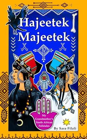 Hajeetek Majeetek: My Grandmother's North African Folktales by Zohra Zaoui, Sara Filali, Sara Filali