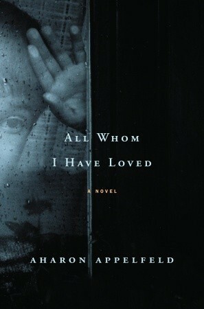 All Whom I Have Loved by Aloma Halter, Aharon Appelfeld