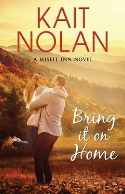 Bring It On Home by Kait Nolan
