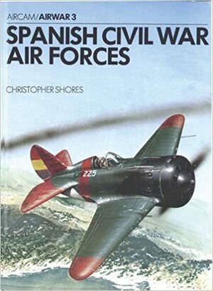 Spanish Civil War Air Forces by Christopher Shores