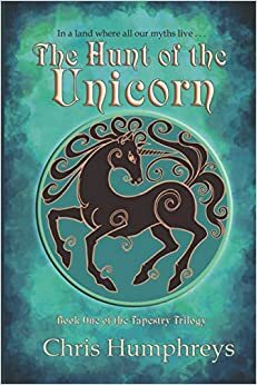 The Hunt of the Unicorn The Tapestry Trilogy Book One by C.C. Humphreys