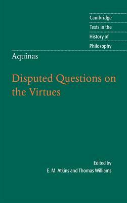 Thomas Aquinas: Disputed Questions on the Virtues by St. Thomas Aquinas