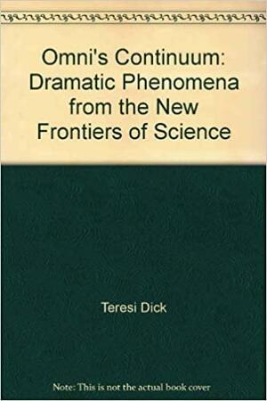 Omni's Continuum: Dramatic Phenomena from the New Frontiers of Science by Dick Teresi