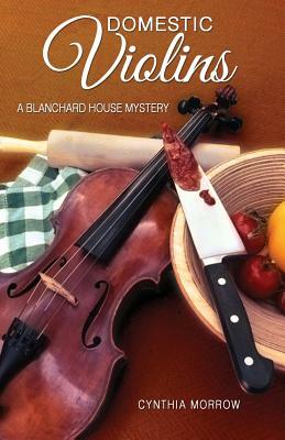 Domestic Violins / A Blanchard House Mystery by Cynthia Morrow