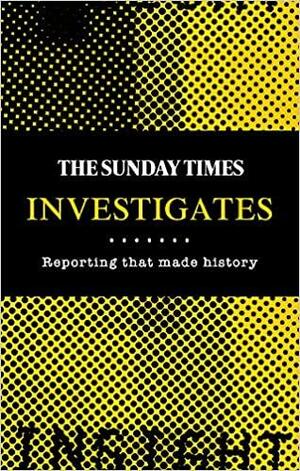 The Sunday Times Investigates: Reporting That Made History by Times Books, Madeleine Spence