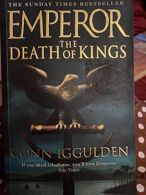 The Death of Kings by Conn Iggulden