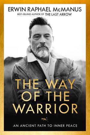 Way of the Warrior by Erwin Raphael McManus