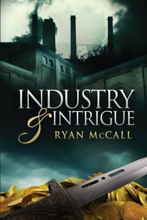 Industry & Intrigue by Ryan McCall