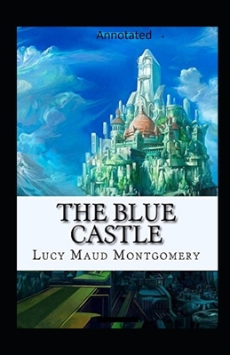 The Blue Castle - Annotated by L.M. Montgomery