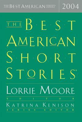 The Best American Short Stories 2004 by Katrina Kenison, Lorrie Moore